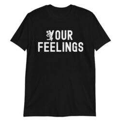 F YOUR FEELINGS (Screwing Silhouette) T-Shirt