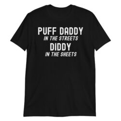 PUFF DADDY in the streets DIDDY in the sheets T-Shirt