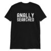 ANALLY SEARCHED T-Shirt