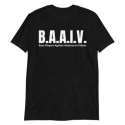 BAAIV Bass Players Against Absence In Videos T-Shirt