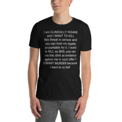 I am CLINICALLY INSANE Shirt