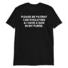 Please Be Patient I Am Ovulating and I Have A Gun In My Purse shirt