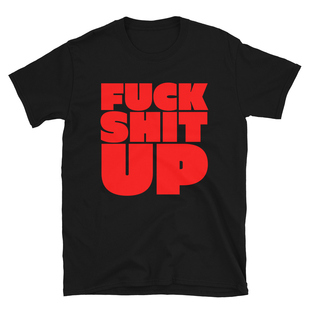 FUCK SHIT UP (in red font) T-Shirt - Image 3