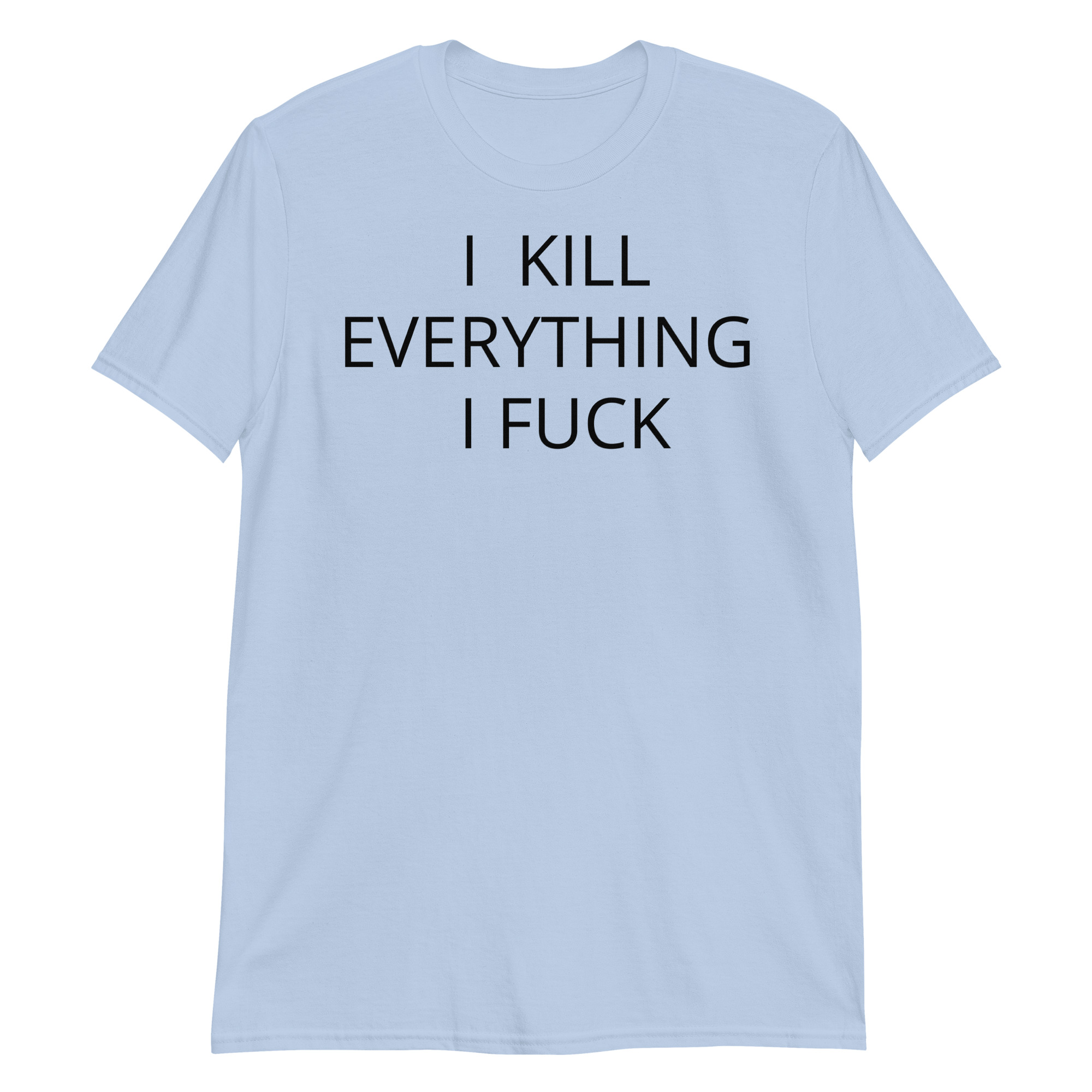 I KILL EVERYTHING I FUCK T-Shirt - Image 5