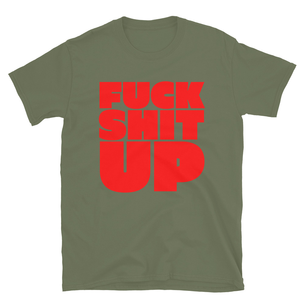 FUCK SHIT UP (in red font) T-Shirt - Image 5