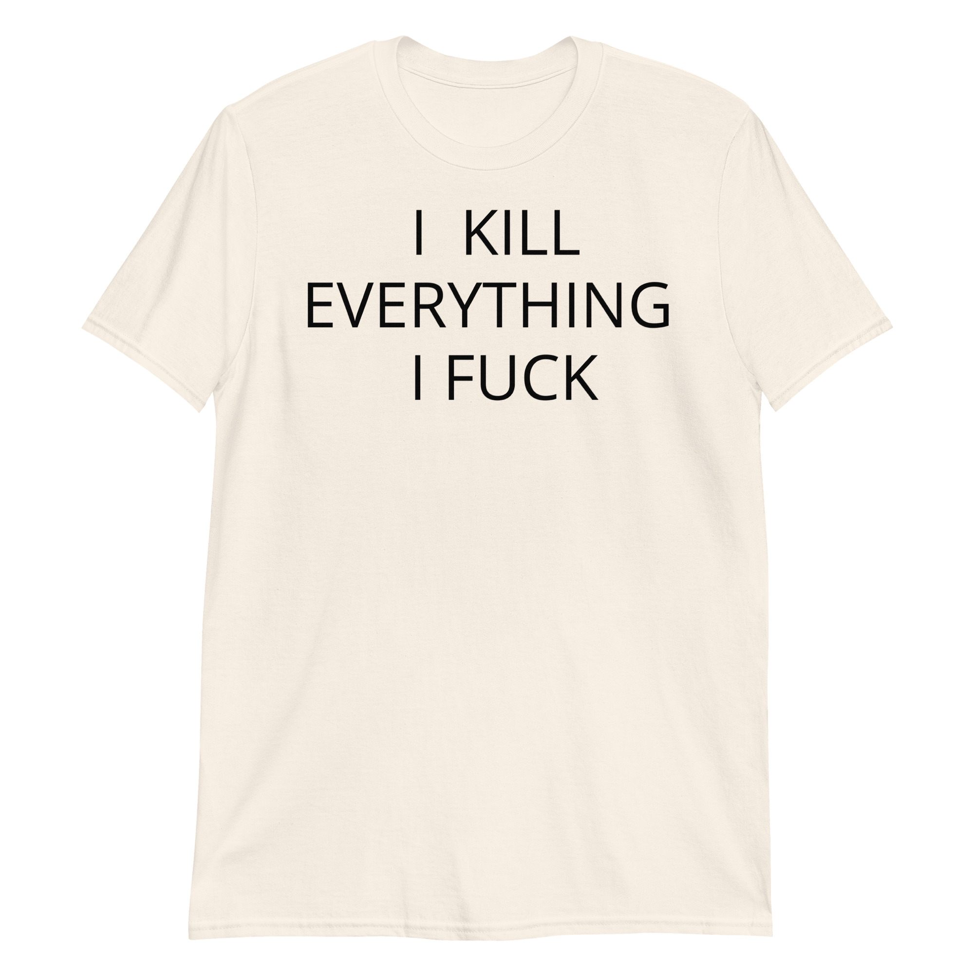 I KILL EVERYTHING I FUCK T-Shirt - Image 7