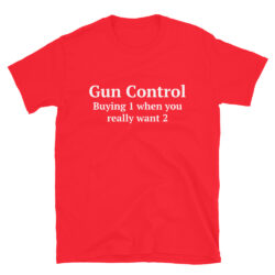 Gun Control Buying 1 when you really want 2 T-Shirt