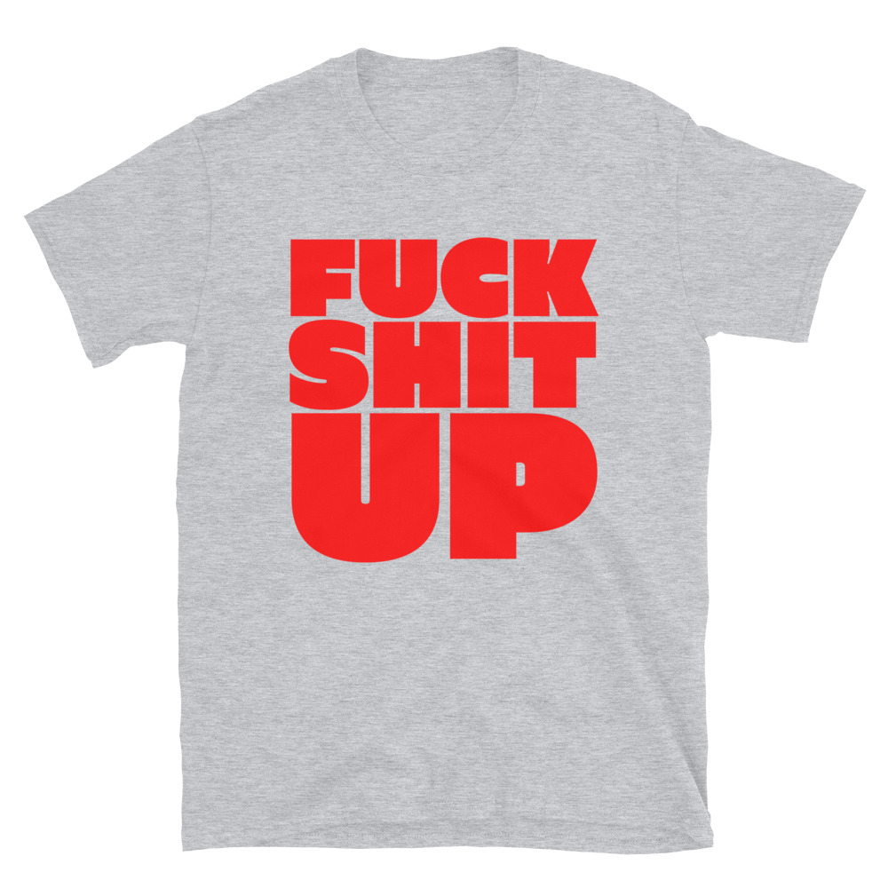 FUCK SHIT UP (in red font) T-Shirt - Image 6
