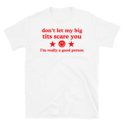 Don't Let My Big Tits Scare You I'm really a nice person Unisex T-Shirt