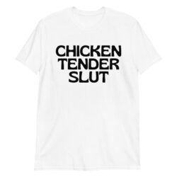 Chicken Tender Slut shirt
