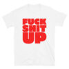 FUCK SHIT UP (in red font) T-Shirt