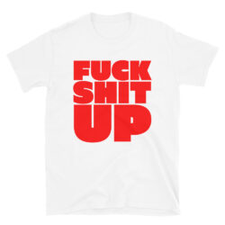 FUCK SHIT UP (in red font) T-Shirt