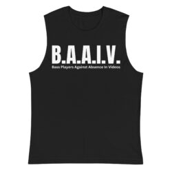 BAAIV Bass Players Against Absence In Videos Muscle Shirt