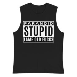 Paranoid STUPID Lame Old Fucks Shirt