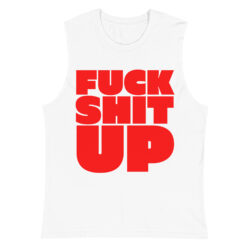 FUCK SHIT UP (in red font) Sleeveless Shirt