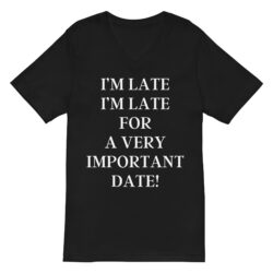 I’m Late I’m Late For A very Important Date V-Neck T-Shirt
