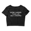 Work Harder Than An Ugly Stripper Crop Top