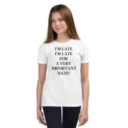 I’m Late I’m Late For A very Important Date (in black letters) Youth T-Shirt