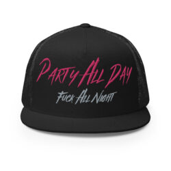 Party All Day - Fuck All Night Embroidered Trucker Cap