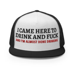 I CAME HERE TO DRINK AND FUCK... (black & red) Embroidered Trucker Cap