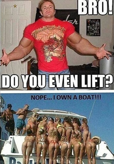 Bro Do You Even Lift - Nope I Own A Boat