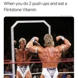 When you do 2 push ups and eat a Flintstone Vitamin - Lex Luger meme