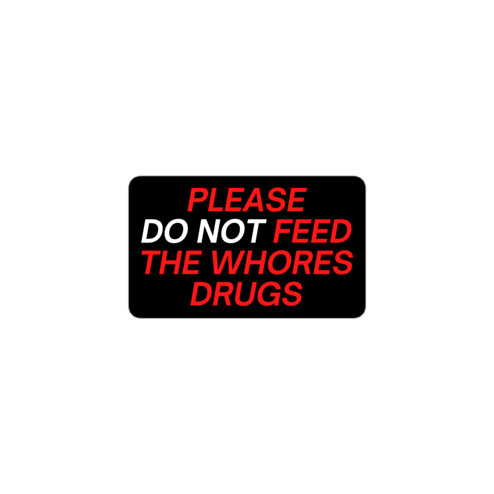 Please (Do Not) Feed The Whores Drugs (red & white) Sticker - Image 2