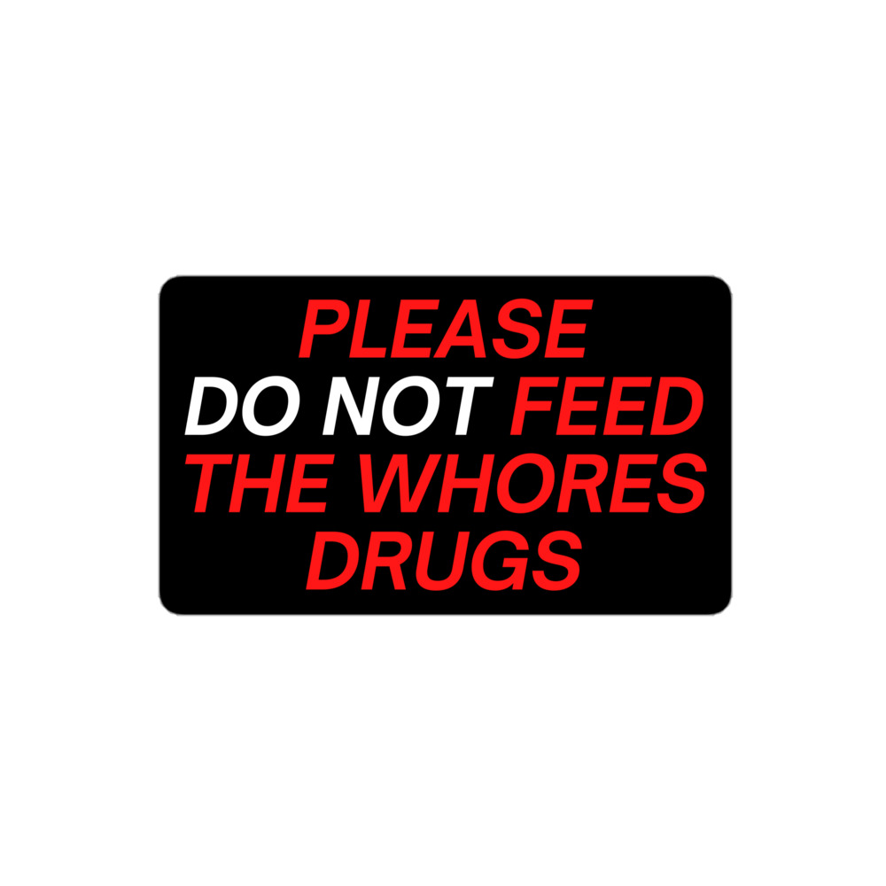 Please (Do Not) Feed The Whores Drugs (red & white) Sticker - Image 3