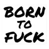 BORN TO FUCK Sticker