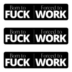 Born to FUCK Forced to WORK Sticker Pack