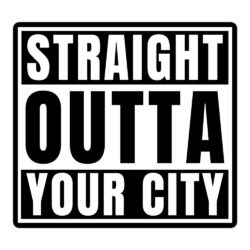 CUSTOM Straight Outta (Your City) sticker