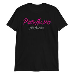 Party All Day - Fuck All Night T-Shirt