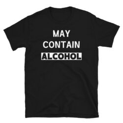 May Contain ALCOHOL T-Shirt
