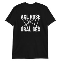 Axl Rose Oral Sex Anagram T-Shirt