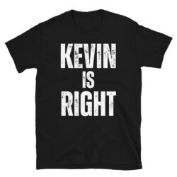 Kevin Is Right T-Shirt