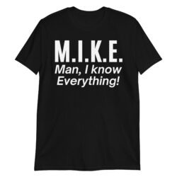 Funny M.I.K.E. Man I Know Everything T-Shirt