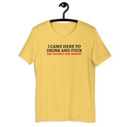 I CAME HERE TO DRINK AND FUCK... (black & red) Unisex T-Shirt