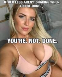If her legs aren't shaking when you're done_you're not done