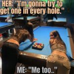 I'm gonna try to get one in every hole - pool table meme