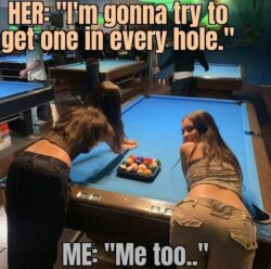 I'm gonna try to get one in every hole - pool table meme