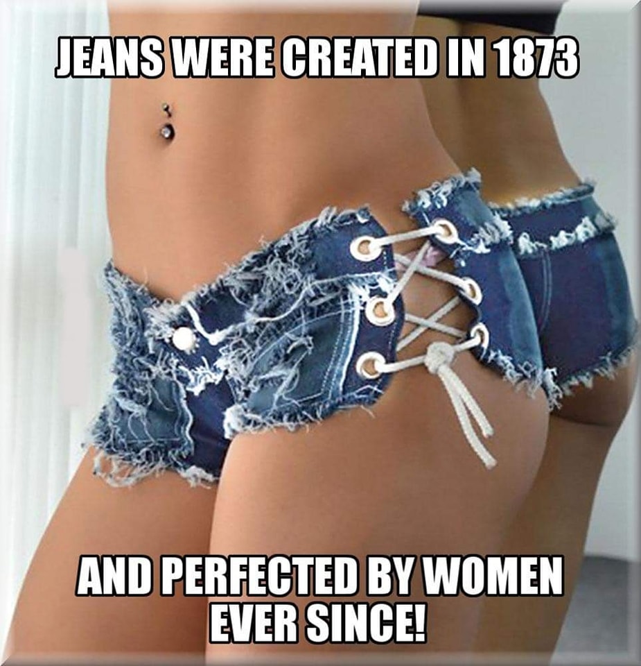 Jeans were created in 1873 and perfected by women ever since