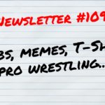 Newsletter 109 Boobs, memes,T-shirts, pro wrestling... (1)