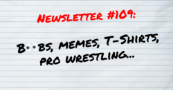 Newsletter 109 Boobs, memes,T-shirts, pro wrestling... (1)