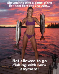 Showed the wife a photo of the fish that Sam and I caught_Not allowed to go fishing with Sam anymore