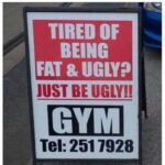 Tired of being fat and ugly_Just be ugly_Gym ad