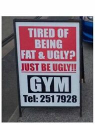 Tired of being fat and ugly_Just be ugly_Gym ad