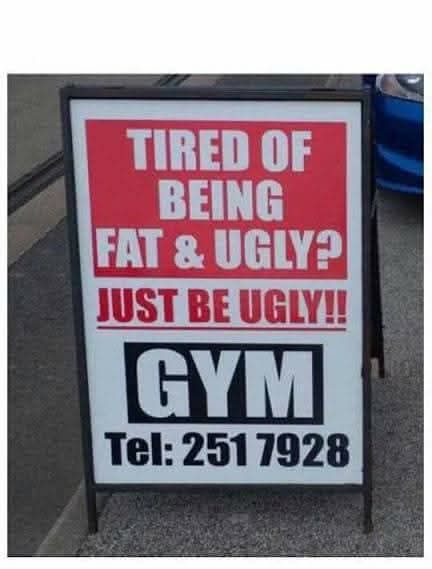 Tired of being fat and ugly_Just be ugly_Gym ad