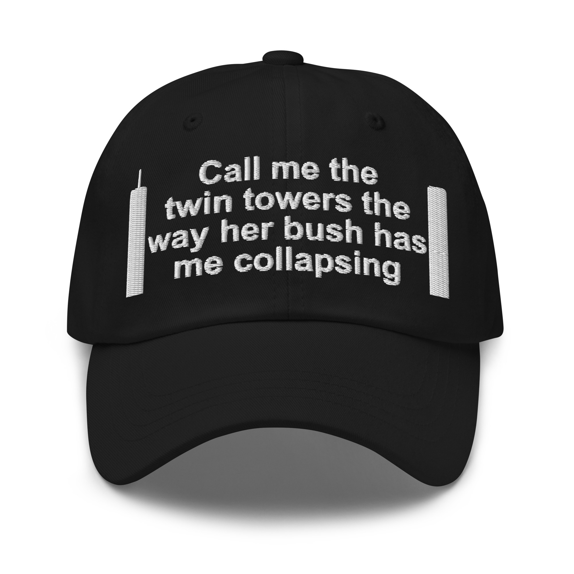 Call Me The Twin Towers The Way Her Bush Has Me Collapsing hat
