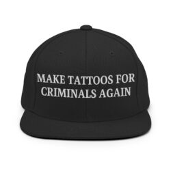 MAKE TATTOOS FOR CRIMINALS AGAIN Snapback Hat (Embroidered)