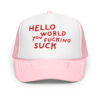 Hello World You Fucking Suck Embroidered Trucker Hat